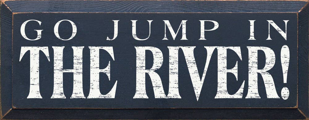 Go Jump in the River! Wood Sign