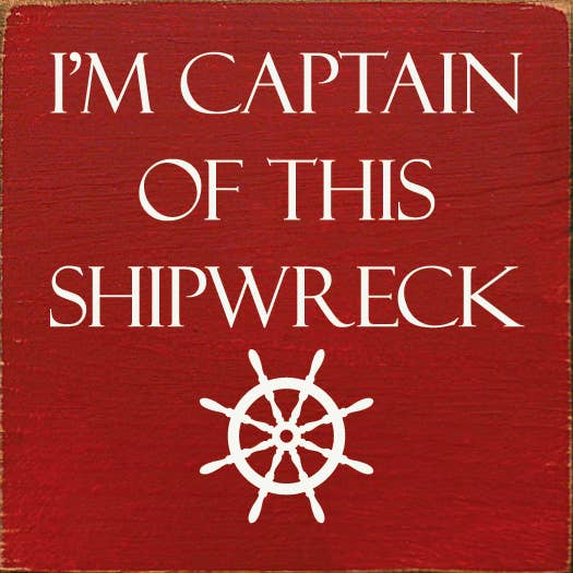 I'm Captain of This Shipwreck Wood Sign