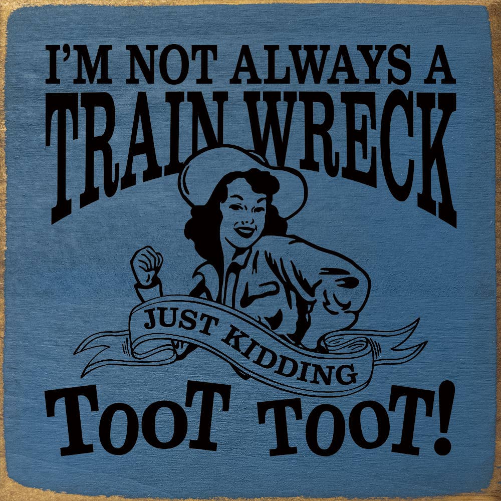 I'm not always a train wreck - Funny Wood Sign