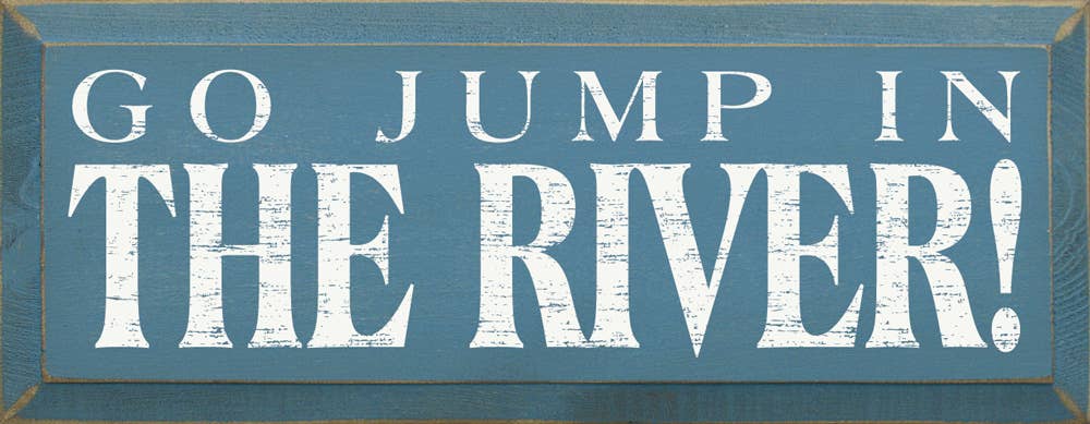Go Jump in the River! Wood Sign