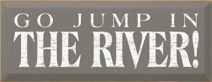 Go Jump in the River! Wood Sign