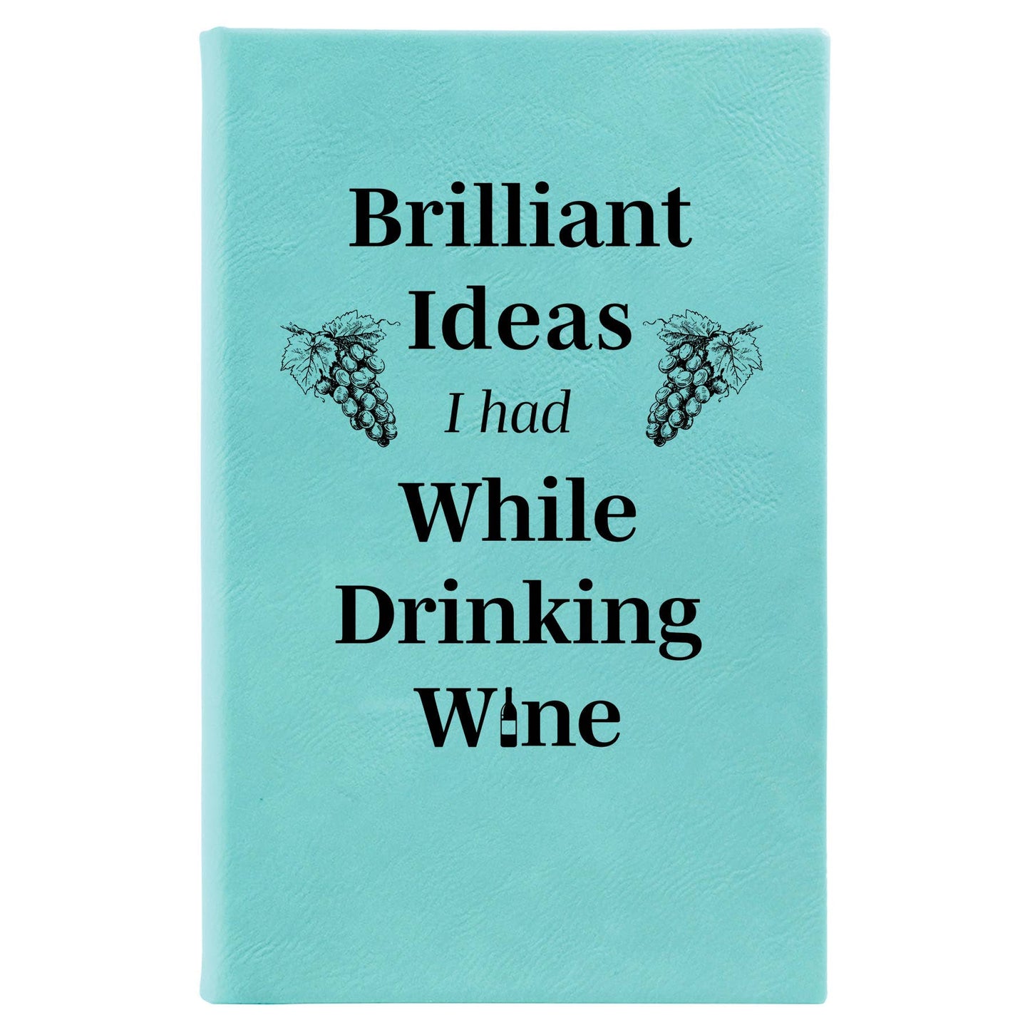 Brilliant Ideas I had While Drinking Wine journal