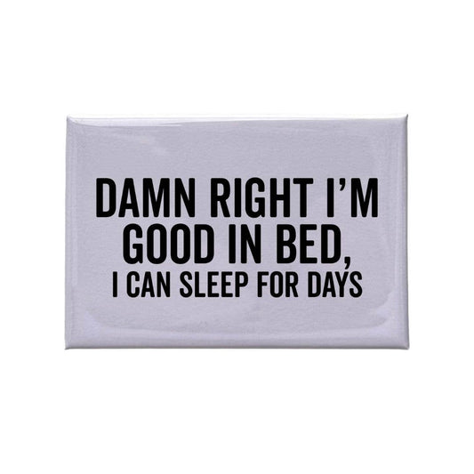 Damn Right I'm Good In Bed Magnet