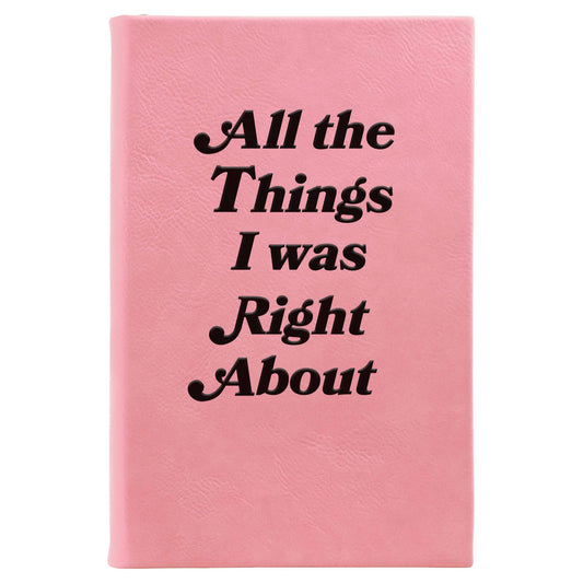 All The Things I Was Right About Journal