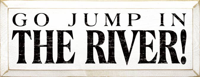Go Jump in the River! Wood Sign