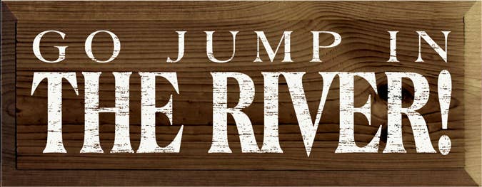 Go Jump in the River! Wood Sign
