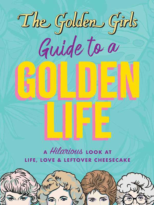Golden Girls Guide to a Golden Life