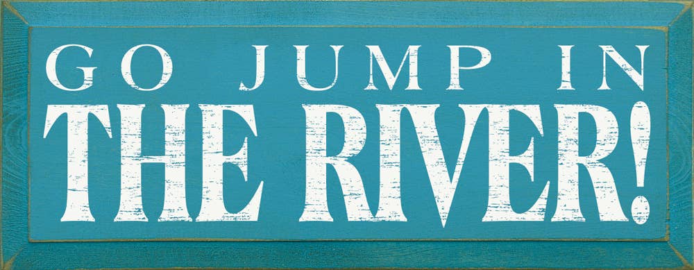 Go Jump in the River! Wood Sign