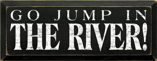 Go Jump in the River! Wood Sign