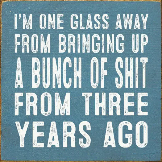 I'm One Glass Away Sign