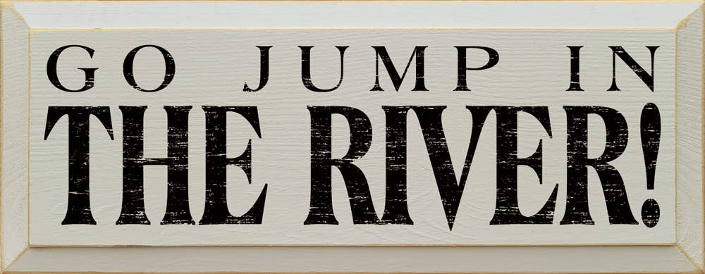 Go Jump in the River! Wood Sign
