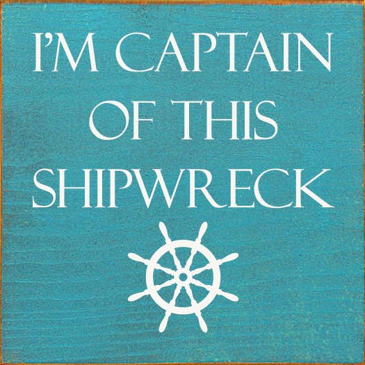 I'm Captain of This Shipwreck Wood Sign
