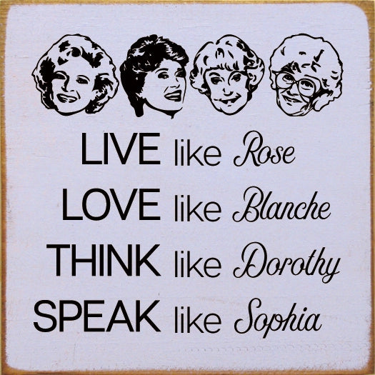 Live like Rose Love like Blanche Think like Dorothy Wooden Sign