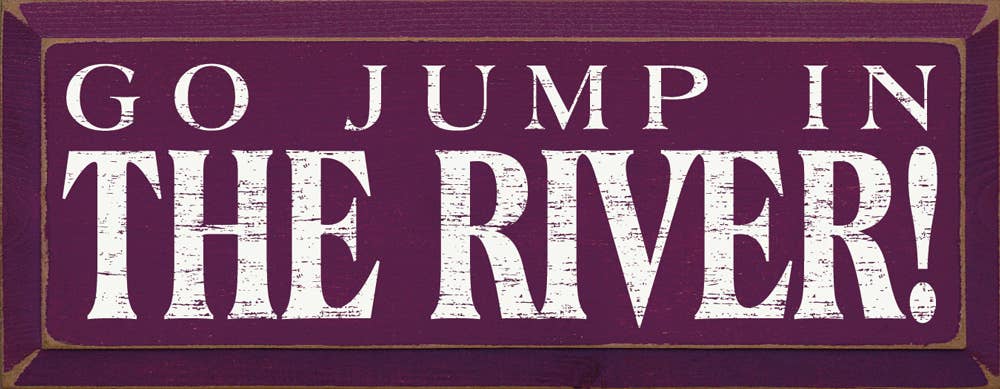 Go Jump in the River! Wood Sign