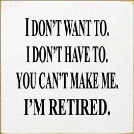 I'm Retired Wood Sign