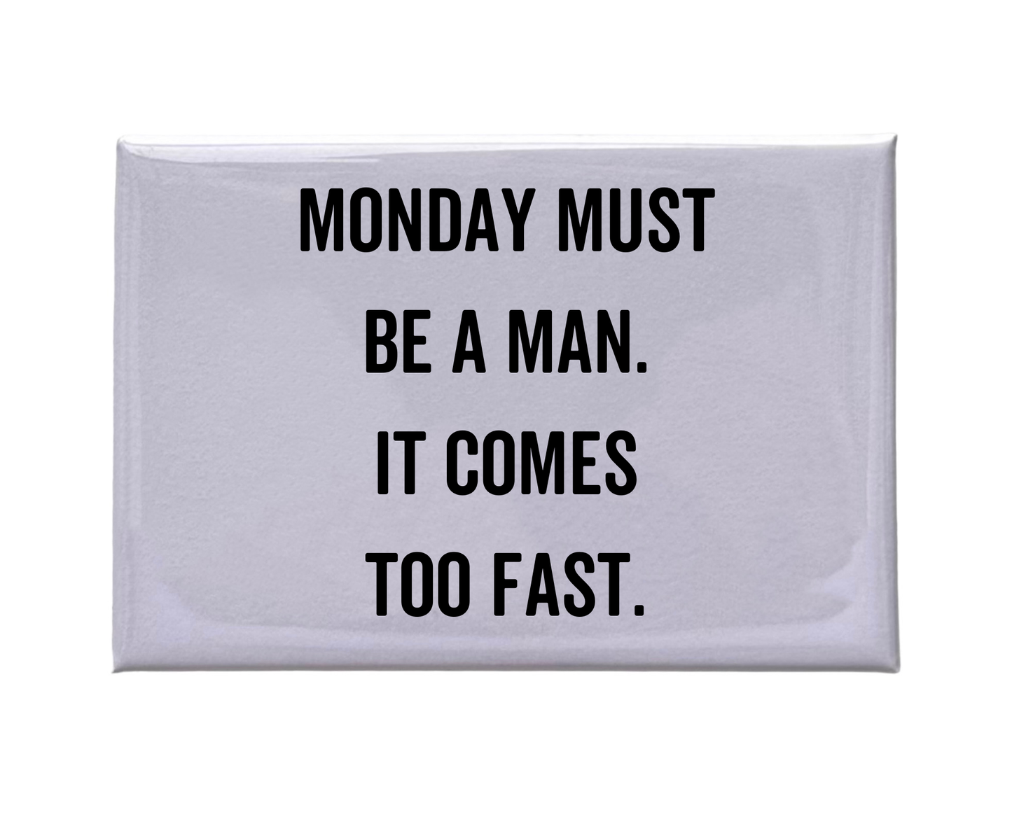 Monday Must Be A Man White Magnet