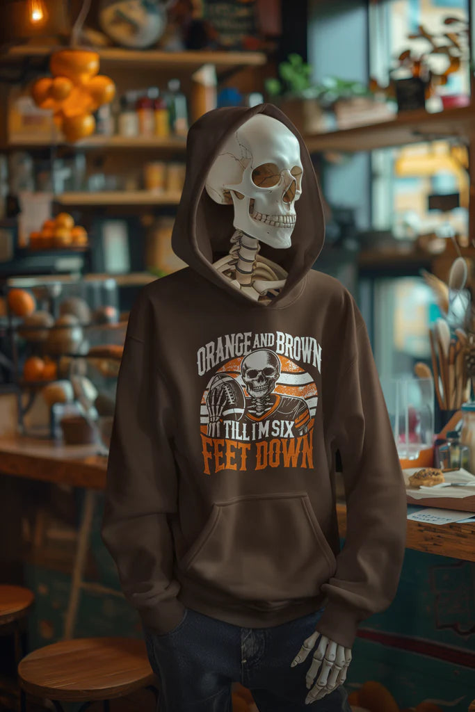 Orange and Brown Till I am 6 Feet Down Hoodie