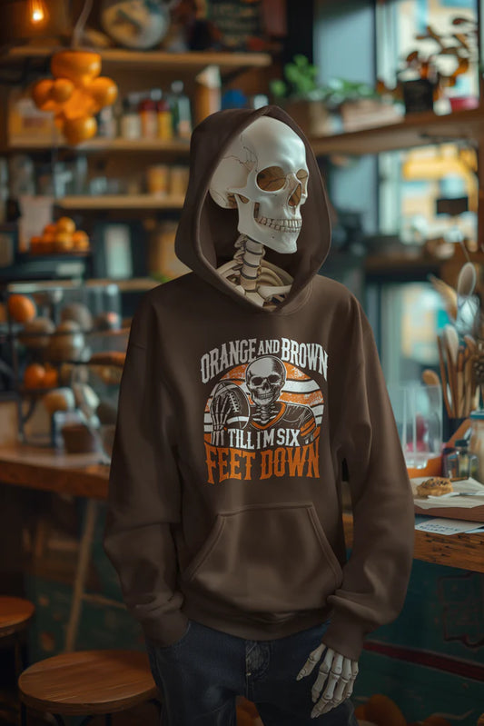 Orange and Brown Till I am 6 Feet Down Hoodie