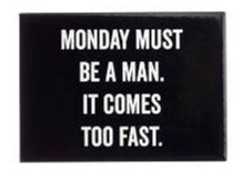 Monday Must Be a Man Magnet