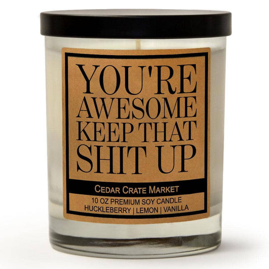 You're Awesome Keep That Shit Up Soy Candle