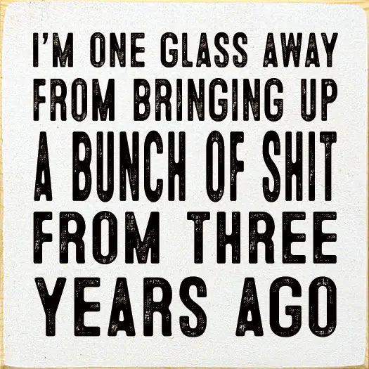 I'm One Glass Away Sign