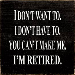 I'm Retired Wood Sign