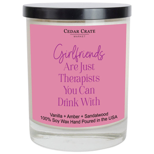 Girlfriends Are Just Therapists You Can Drink With Candle