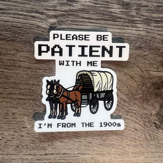 Please Be Patient With Me I'm From The 1900s Sticker - Mistakes on the Lake