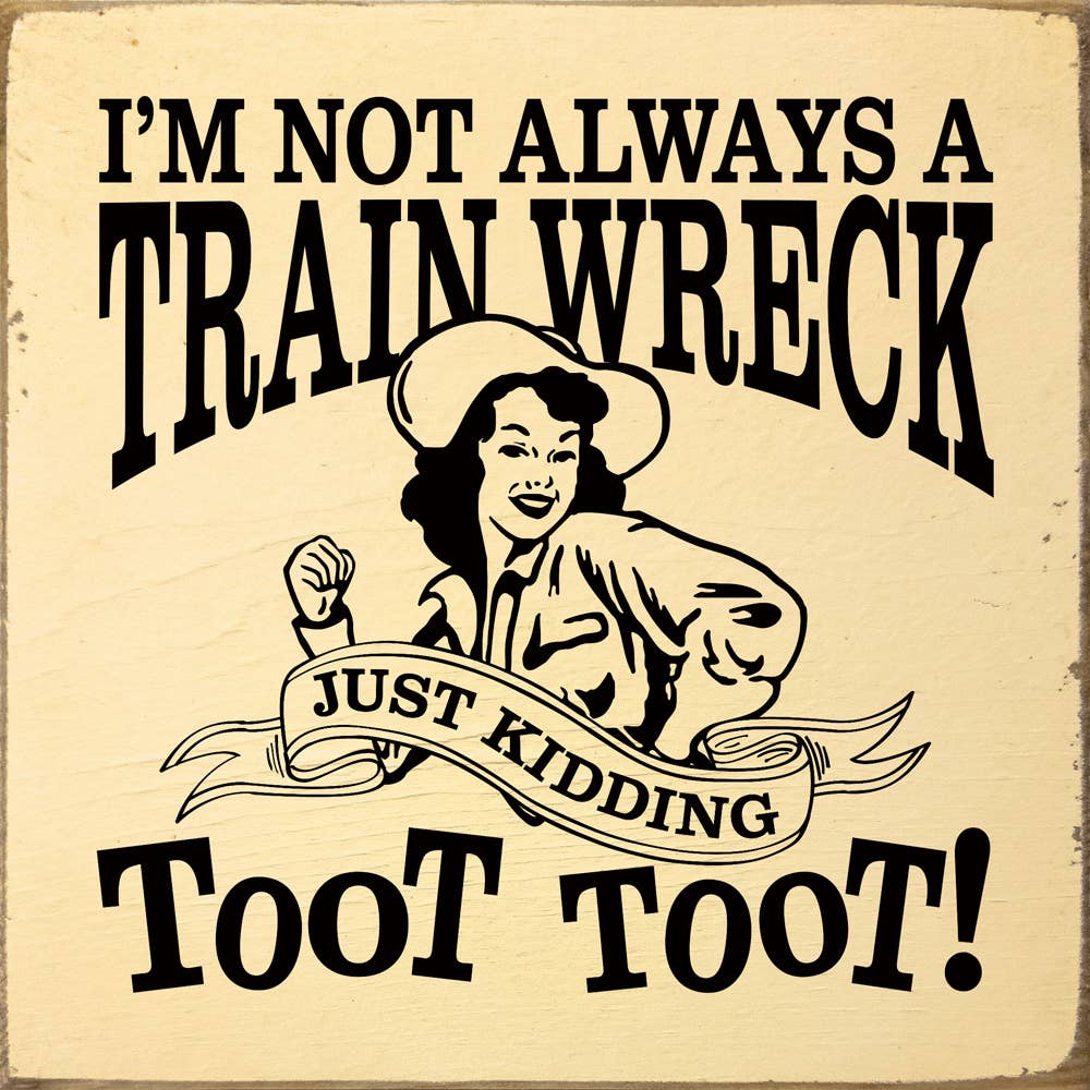 I'm not always a train wreck - Funny Wood Sign