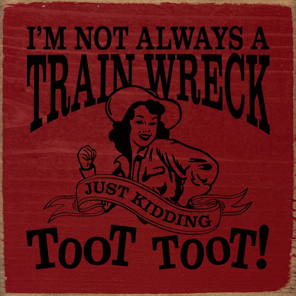 I'm not always a train wreck - Funny Wood Sign