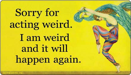 Sorry for acting weird. Sticker