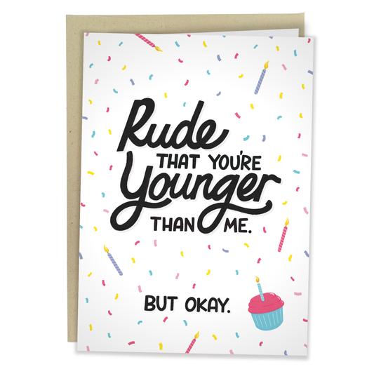 Rude That You're Younger Than Me Birthday Card