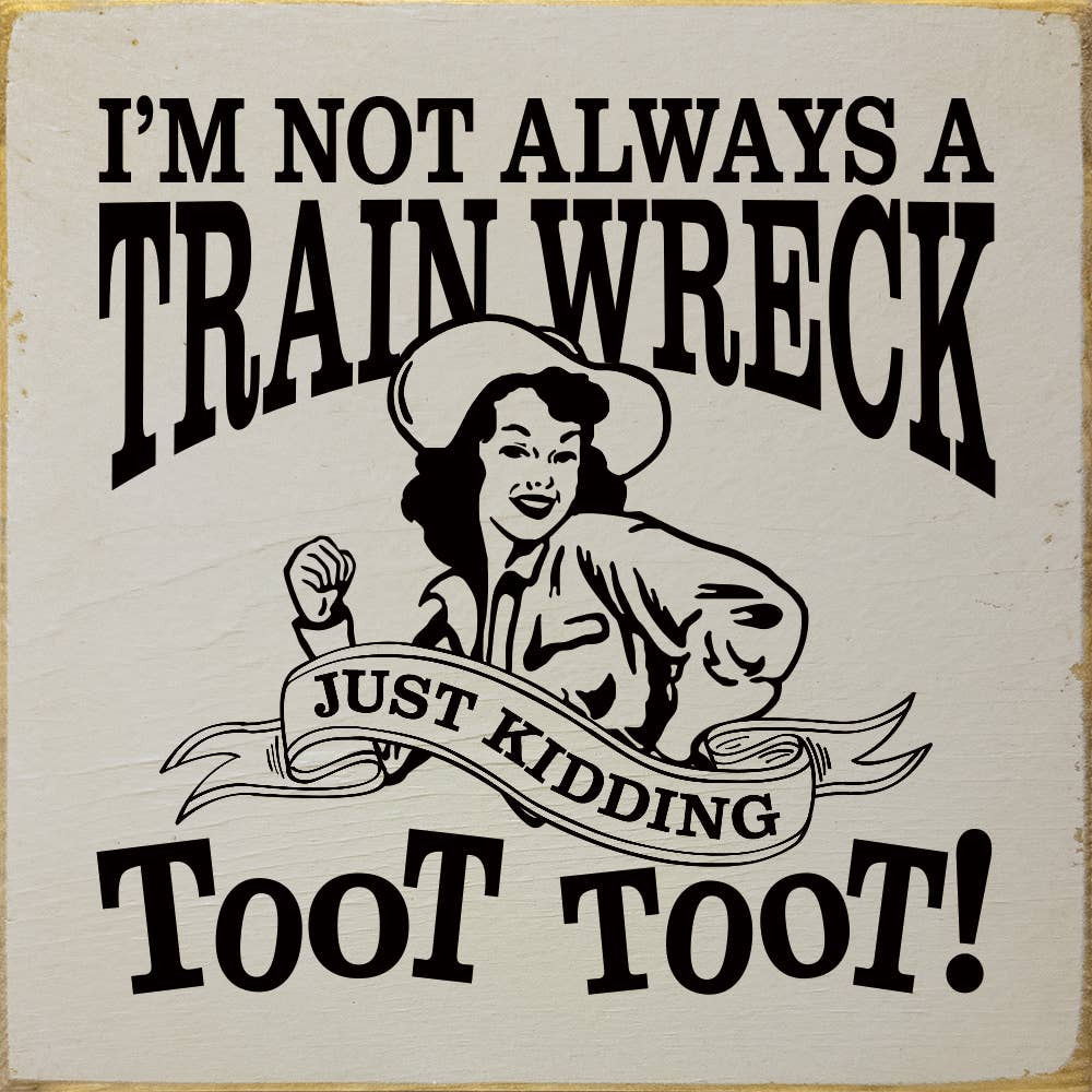 I'm not always a train wreck - Funny Wood Sign