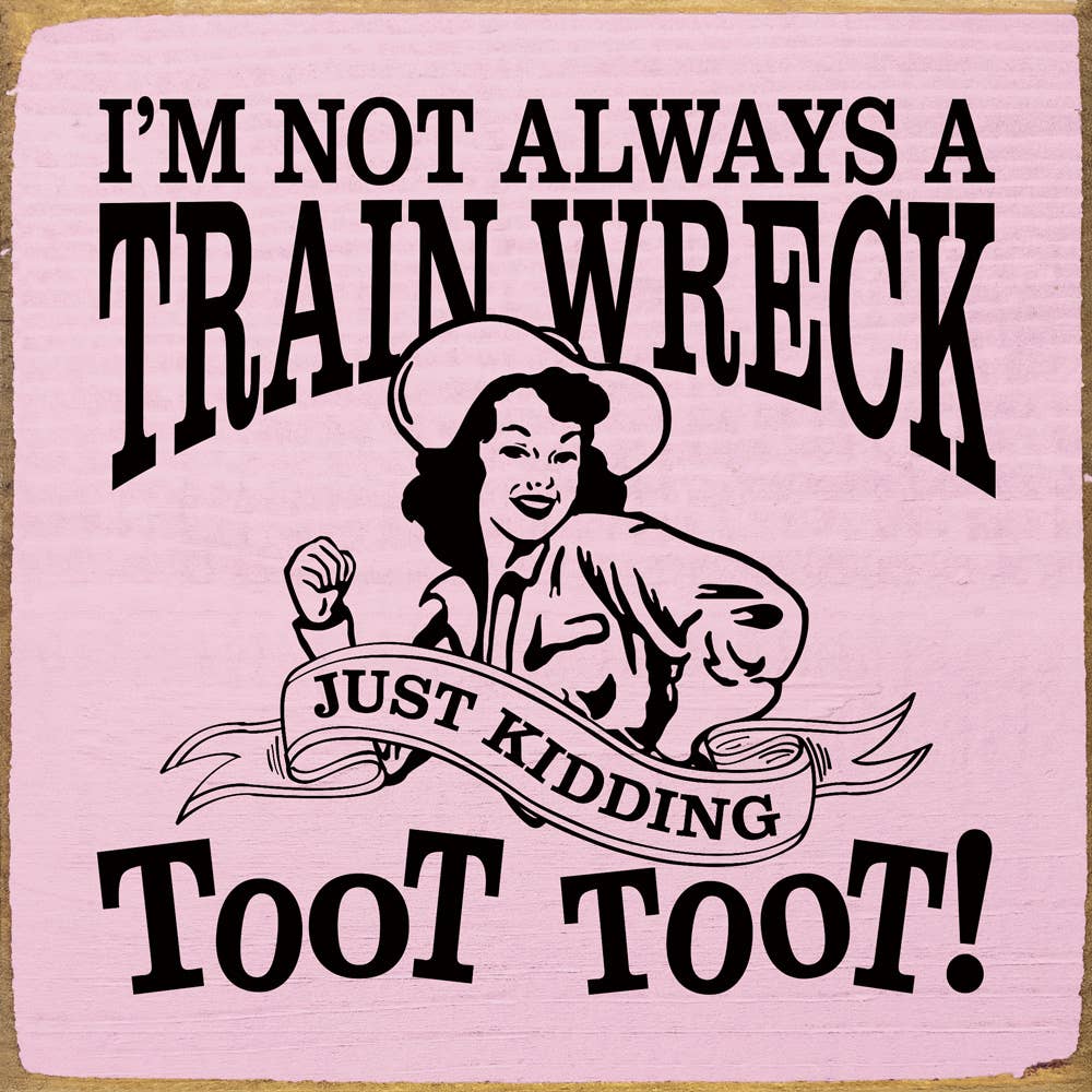 I'm not always a train wreck - Funny Wood Sign