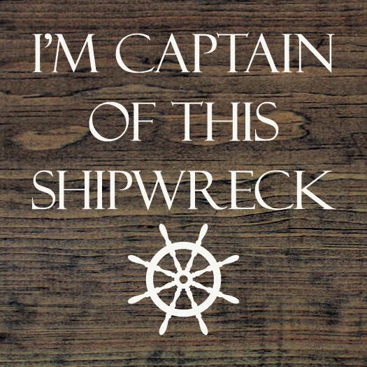 I'm Captain of This Shipwreck Wood Sign