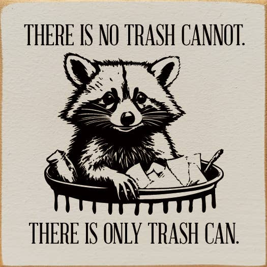 There is No Trash Cannot. There is Only Trash Can Wood Sign