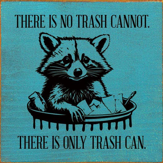 There is No Trash Cannot. There is Only Trash Can Wood Sign
