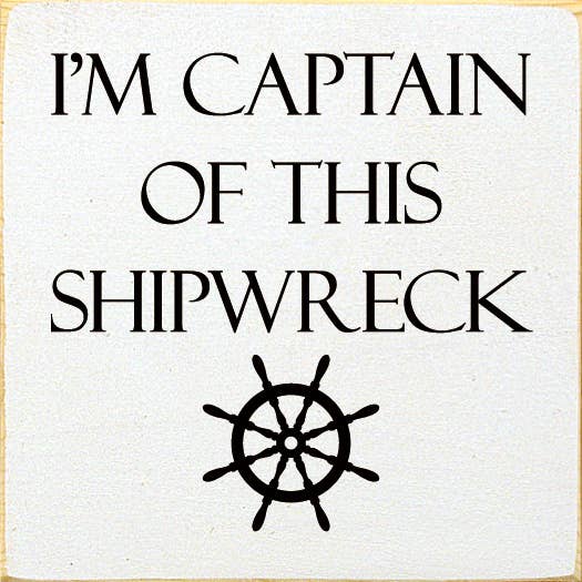 I'm Captain of This Shipwreck Wood Sign