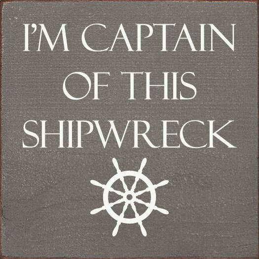 I'm Captain of This Shipwreck Wood Sign