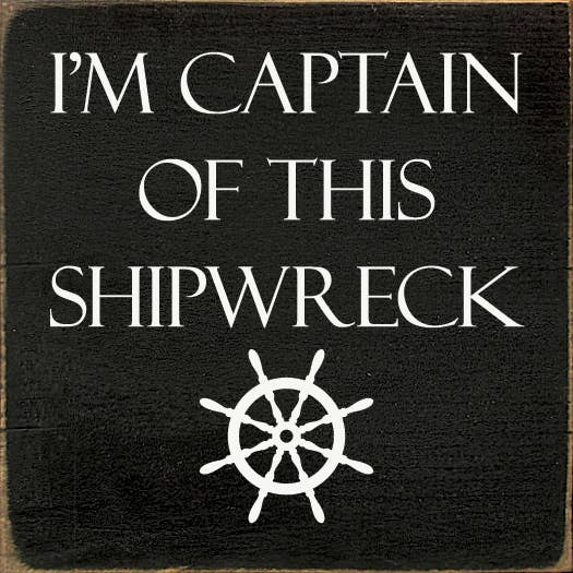 I'm Captain of This Shipwreck Wood Sign