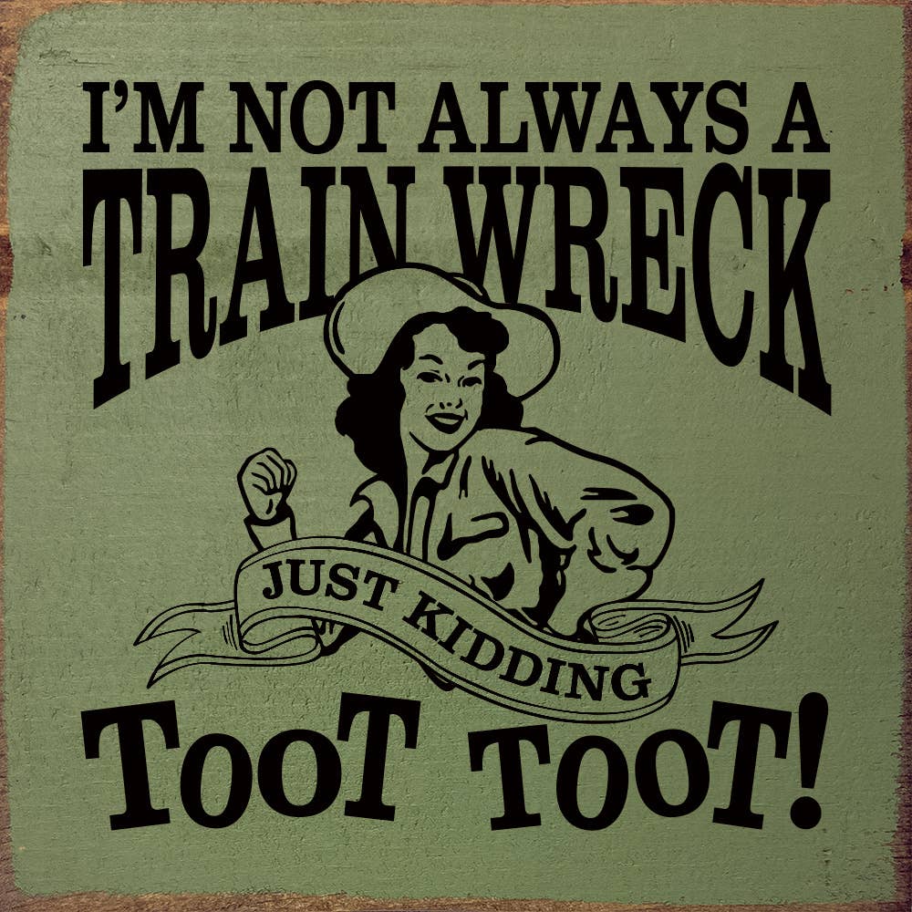 I'm not always a train wreck - Funny Wood Sign