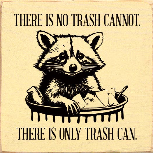 There is No Trash Cannot. There is Only Trash Can Wood Sign