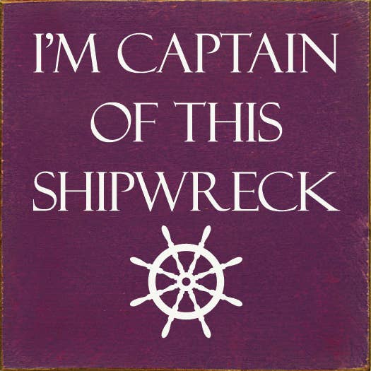 I'm Captain of This Shipwreck Wood Sign