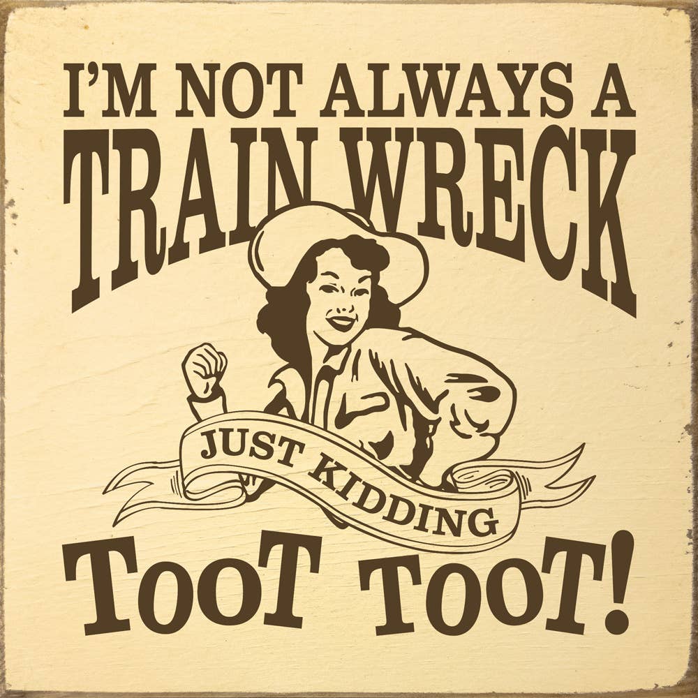 I'm not always a train wreck - Funny Wood Sign