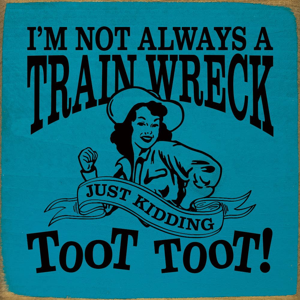 I'm not always a train wreck - Funny Wood Sign