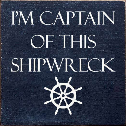 I'm Captain of This Shipwreck Wood Sign