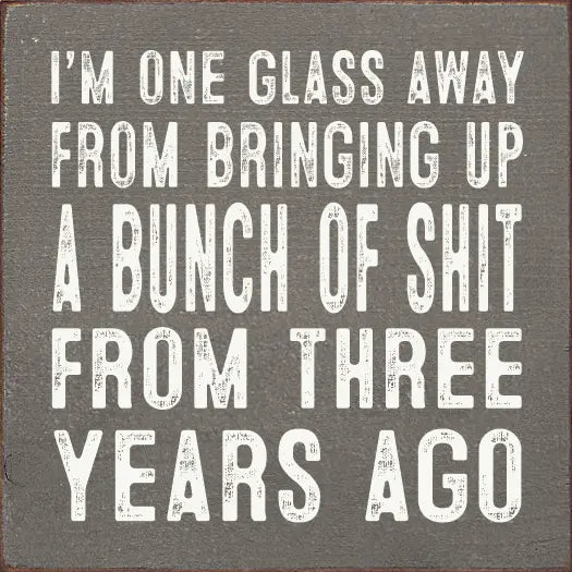 I'm One Glass Away Sign