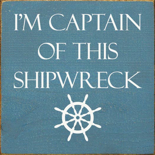 I'm Captain of This Shipwreck Wood Sign