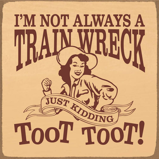 I'm not always a train wreck - Funny Wood Sign