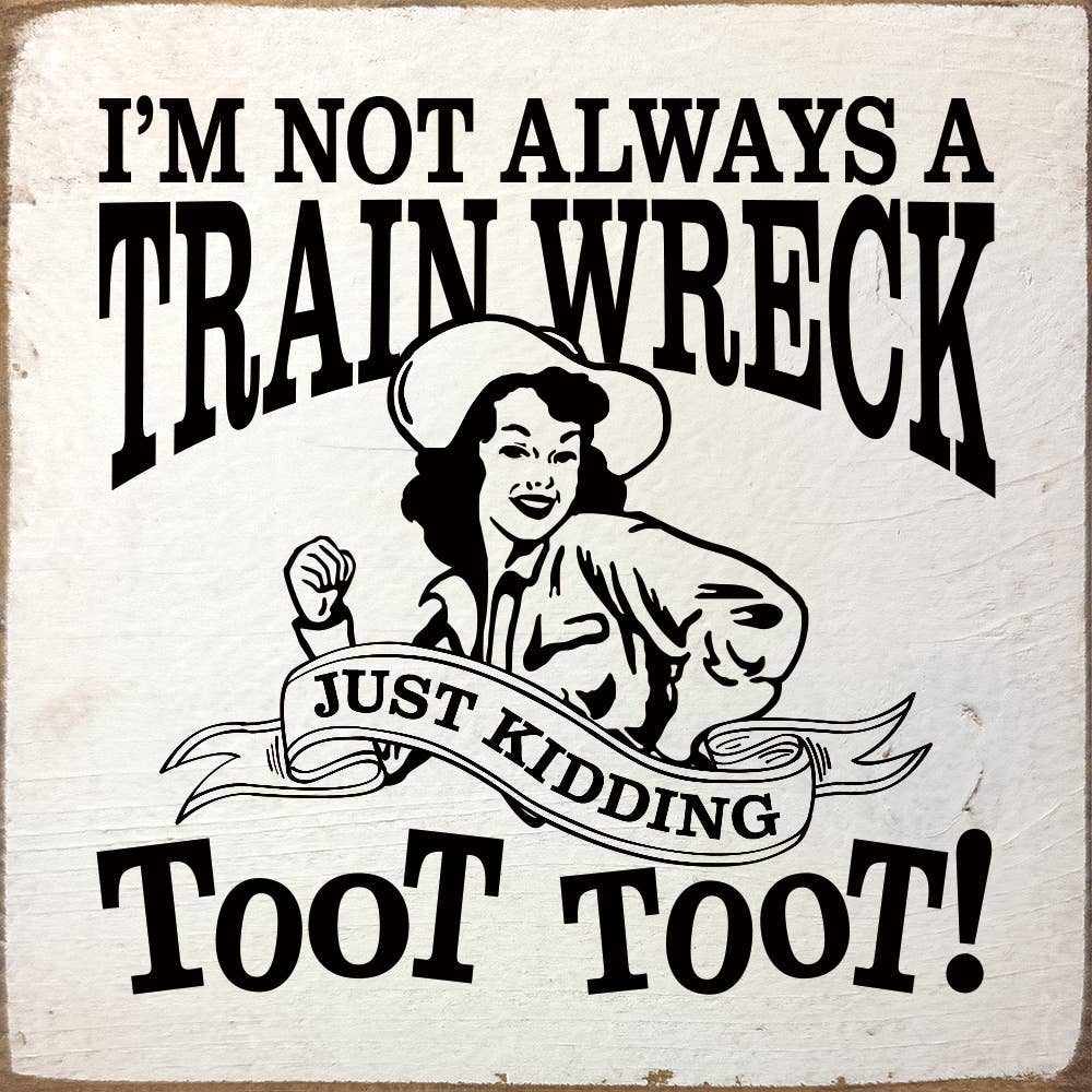 I'm not always a train wreck - Funny Wood Sign